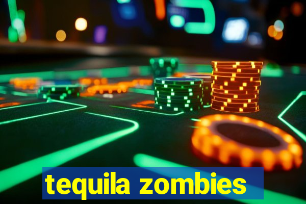 tequila zombies